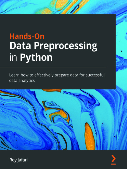 Title details for Hands-On Data Preprocessing in Python by Roy Jafari - Available